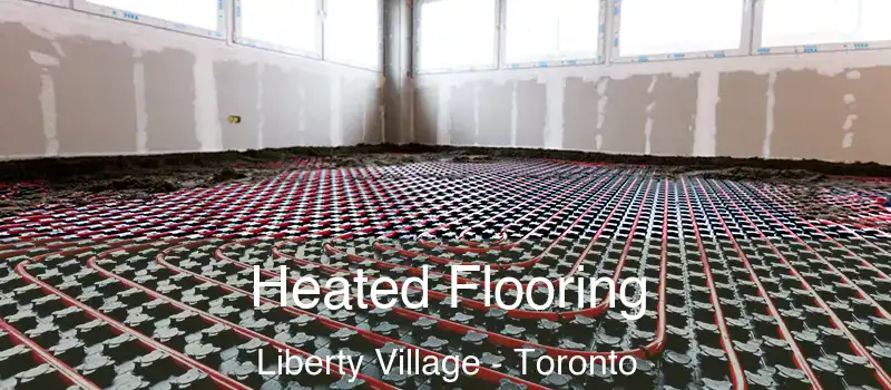 Heated Flooring Liberty Village - Toronto
