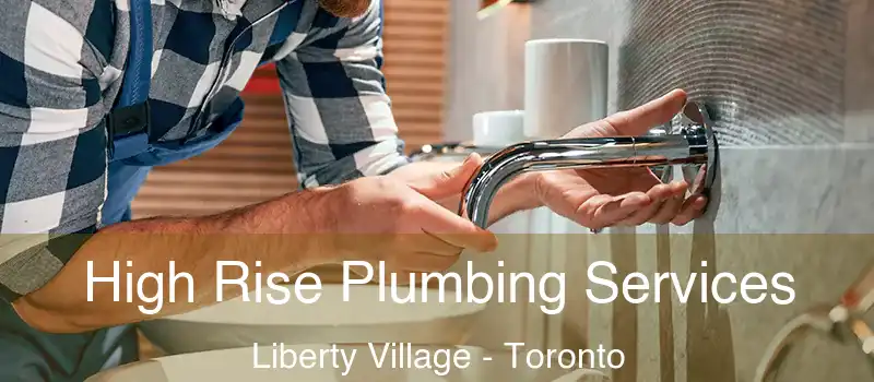 High Rise Plumbing Services Liberty Village - Toronto