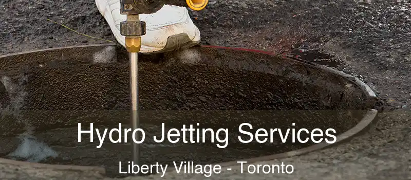 Hydro Jetting Services Liberty Village - Toronto