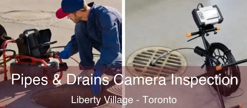 Pipes & Drains Camera Inspection Liberty Village - Toronto