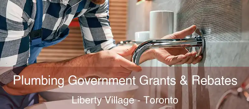 Plumbing Government Grants & Rebates Liberty Village - Toronto