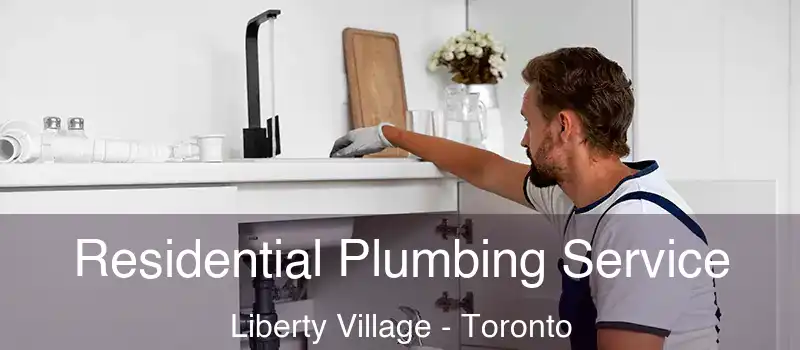 Residential Plumbing Service Liberty Village - Toronto