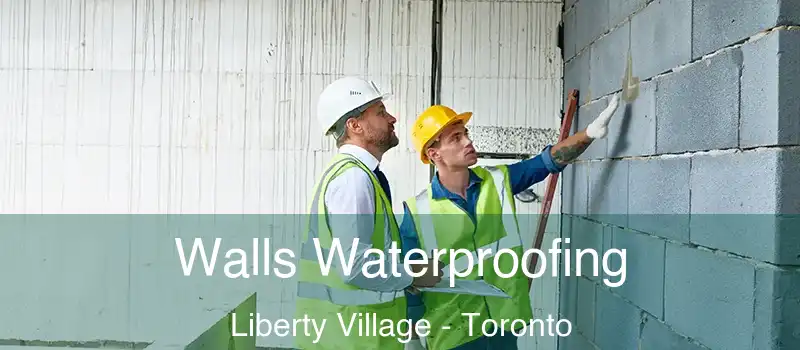 Walls Waterproofing Liberty Village - Toronto